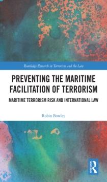 Preventing the Maritime Facilitation of Terrorism : Maritime Terrorism Risk and International Law