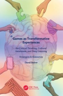 Games as Transformative Experiences for Critical Thinking, Cultural Awareness, and Deep Learning : Strategies & Resources