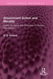 Government Action and Morality : Some Principles and Concepts of Liberal-Deomocracy