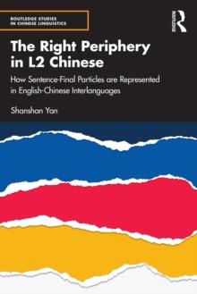 The Right Periphery in L2 Chinese : How Sentence-Final Particles are Represented in English-Chinese Interlanguages