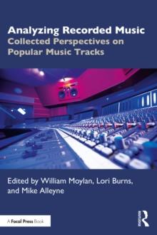 Analyzing Recorded Music : Collected Perspectives on Popular Music Tracks