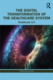 The Digital Transformation of the Healthcare System : Healthcare 5.0