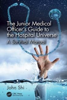 The Junior Medical Officer's Guide to the Hospital Universe : A Survival Manual