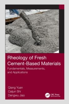 Rheology of Fresh Cement-Based Materials : Fundamentals, Measurements, and Applications