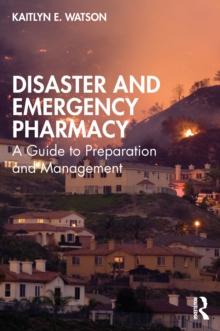 Disaster and Emergency Pharmacy : A Guide to Preparation and Management