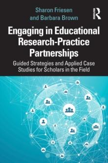 Engaging in Educational Research-Practice Partnerships : Guided Strategies and Applied Case Studies for Scholars in the Field