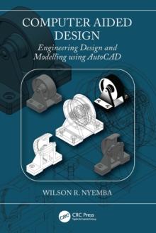 Computer Aided Design : Engineering Design and Modeling using AutoCAD