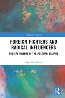 Foreign Fighters and Radical Influencers : Radical Milieus in the Postwar Balkans