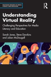 Understanding Virtual Reality : Challenging Perspectives for Media Literacy and Education