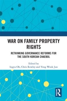 War on Family Property Rights : Rethinking Governance Reforms for the South Korean Chaebol