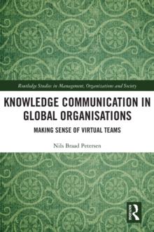 Knowledge Communication in Global Organisations : Making Sense of Virtual Teams