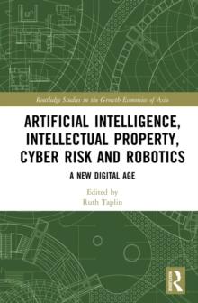 Artificial Intelligence, Intellectual Property, Cyber Risk and Robotics : A New Digital Age