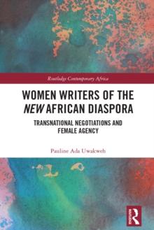 Women Writers of the New African Diaspora : Transnational Negotiations and Female Agency