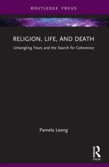 Religion, Life, and Death : Untangling Fears and the Search for Coherence