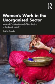 Women's Work in the Unorganized Sector : Issues of Exploitation and Globalisation in the Beedi Industry