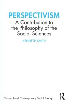 Perspectivism : A Contribution to the Philosophy of the Social Sciences