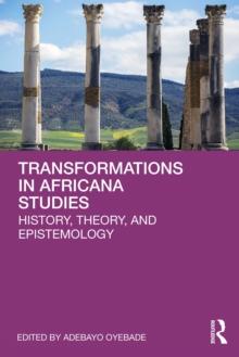 Transformations in Africana Studies : History, Theory, and Epistemology