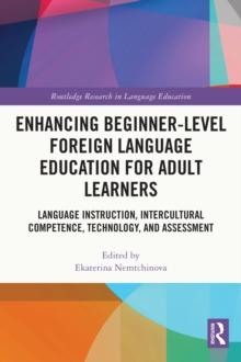 Enhancing Beginner-Level Foreign Language Education for Adult Learners : Language Instruction, Intercultural Competence, Technology, and Assessment