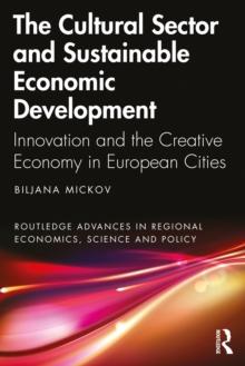 The Cultural Sector and Sustainable Economic Development : Innovation and the Creative Economy in European Cities