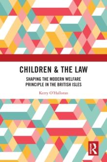 Children & the Law : Shaping the Modern Welfare Principle in the British Isles