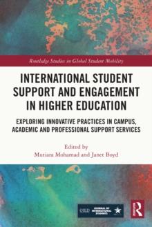 International Student Support and Engagement in Higher Education : Exploring Innovative Practices in Campus, Academic and Professional Support Services