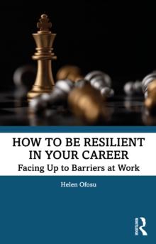 How to be Resilient in Your Career : Facing Up to Barriers at Work