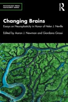 Changing Brains : Essays on Neuroplasticity in Honor of Helen J. Neville