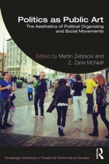 Politics as Public Art : The Aesthetics of Political Organizing and Social Movements