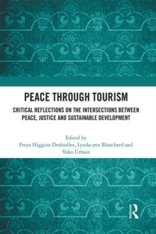 Peace Through Tourism : Critical Reflections on the Intersections between Peace, Justice and Sustainable Development