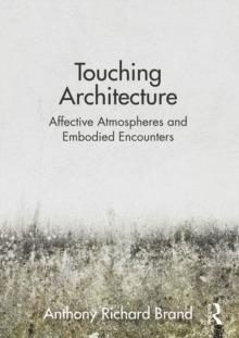 Touching Architecture : Affective Atmospheres and Embodied Encounters