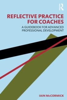 Reflective Practice for Coaches : A Guidebook for Advanced Professional Development