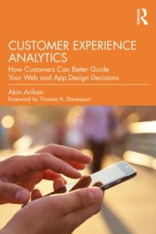 Customer Experience Analytics : How Customers Can Better Guide Your Web and App Design Decisions