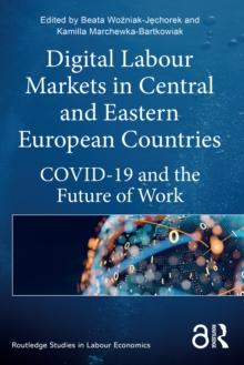 Digital Labour Markets in Central and Eastern European Countries : COVID-19 and the Future of Work