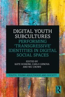 Digital Youth Subcultures : Performing 'Transgressive' Identities in Digital Social Spaces