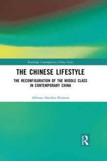 The Chinese Lifestyle : The Reconfiguration of the Middle Class in Contemporary China