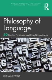 Philosophy of Language : 50 Puzzles, Paradoxes, and Thought Experiments