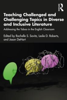 Teaching Challenged and Challenging Topics in Diverse and Inclusive Literature : Addressing the Taboo in the English Classroom