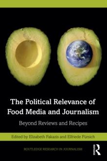 The Political Relevance of Food Media and Journalism : Beyond Reviews and Recipes