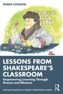 Lessons from Shakespeares Classroom : Empowering Learning Through Drama and Rhetoric