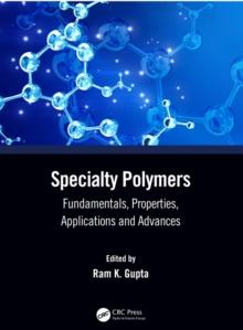 Specialty Polymers : Fundamentals, Properties, Applications and Advances