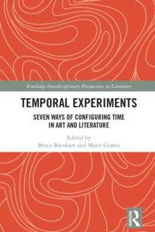 Temporal Experiments : Seven Ways of Configuring Time in Art and Literature