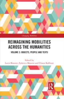 Reimagining Mobilities across the Humanities : Volume 2: Objects, People and Texts