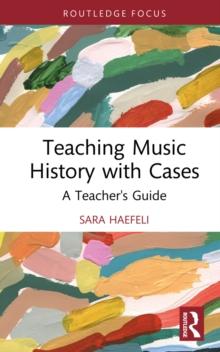 Teaching Music History with Cases : A Teacher's Guide