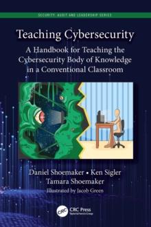 Teaching Cybersecurity : A Handbook for Teaching the Cybersecurity Body of Knowledge in a Conventional Classroom