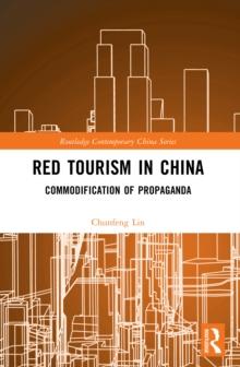 Red Tourism in China : Commodification of Propaganda