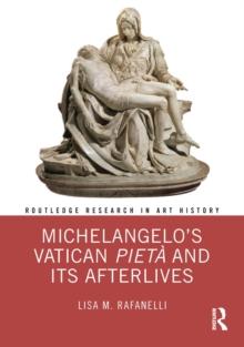 Michelangelo's Vatican Pieta and its Afterlives