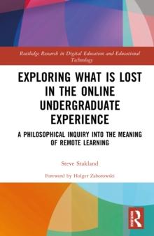 Exploring What is Lost in the Online Undergraduate Experience : A Philosophical Inquiry into the Meaning of Remote Learning