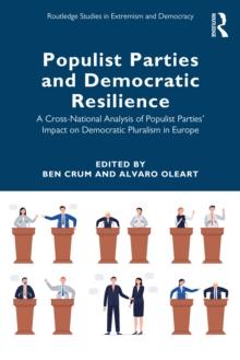 Populist Parties and Democratic Resilience : A Cross-National Analysis of Populist Parties' Impact on Democratic Pluralism in Europe