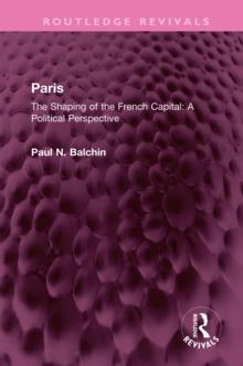 Paris : The Shaping of the French Capital A Political Perspective