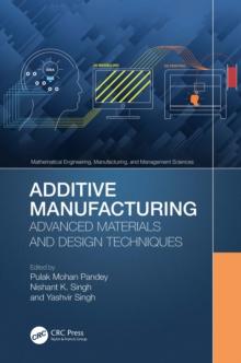 Additive Manufacturing : Advanced Materials and Design Techniques